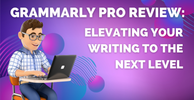 Grammarly Pro Review: Elevating Your Writing to the Next Level