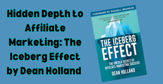 Hidden Depth to Affiliate Marketing: The Iceberg Effect by Dean Holland