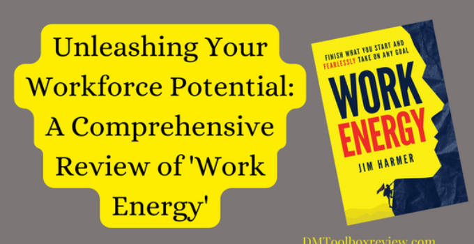 Unleashing Your Workforce Potential: A Comprehensive Review of ‘Work Energy’